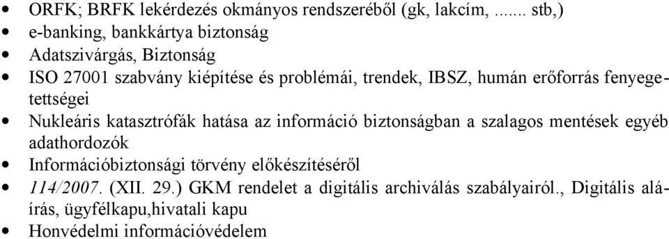 humán erőforrás fenyegetettségei Nukleáris katasztrófák hatása az információ biztonságban a szalagos mentések egyéb