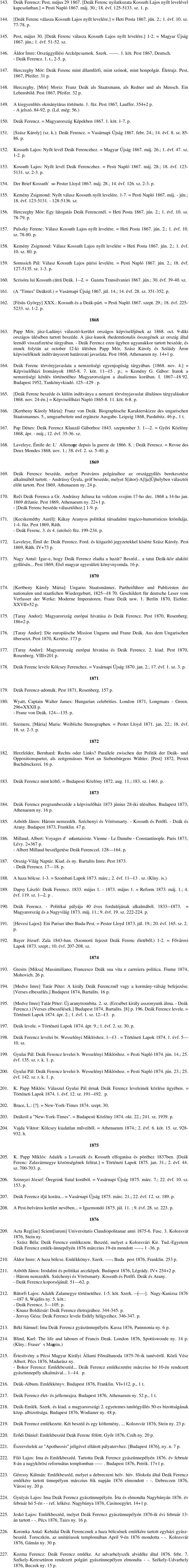 = Magyar Újság 1867. jún.; 1. évf. 51 52. sz. 146. Áldor Imre: Országgyűlési Arcképcsarnok. Szerk.. 1. köt. Pest 1867, Deutsch. Deák Ferencz. 1. t., 2 5. 147.