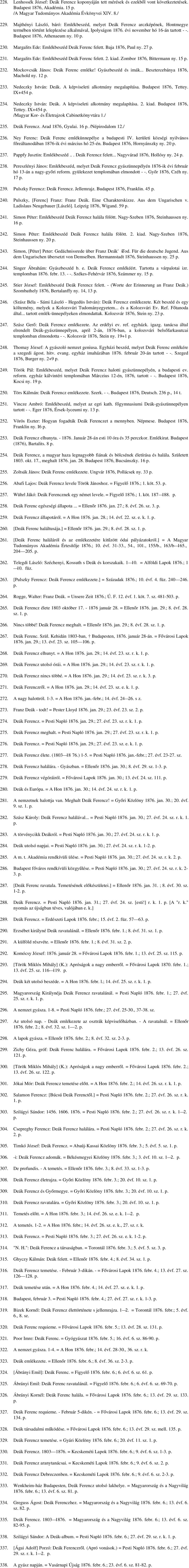 10 230. Margalits Ede: Emlékbeszéd Deák Ferenc felett. Baja 1876, Paul ny. 27 231. Margalits Ede: Emlékbeszéd Deák Ferenc felett. 2. kiad. Zombor 1876, Bittermann ny. 15 232.