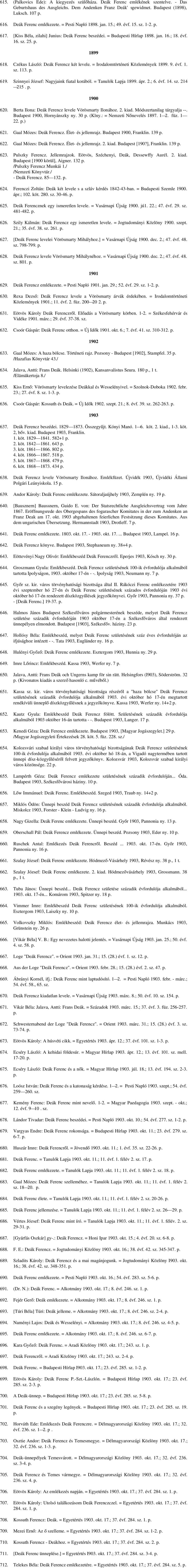 Czékus László: Deák Ferencz két levele. = Irodalomtörténeti Közlemények 1899. 9. évf. 1. sz. 113. 619. Szinnyei József: Nagyjaink fiatal korából. = Tanulók Lapja 1899. ápr. 2.; 6. évf. 14. sz. 214 215.