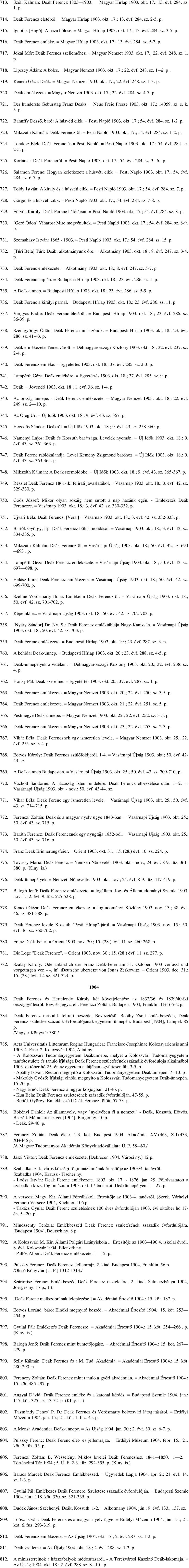 Jókai Mór: Deák Ferencz szelleméhez. = Magyar Nemzet 1903. okt. 17.; 22. évf. 248. sz. 1. 718. Lipcsey Ádám: A bölcs. = Magyar Nemzet 1903. okt. 17.; 22. évf. 248. sz. 1 2. p. 719. Kenedi Géza: Deák.