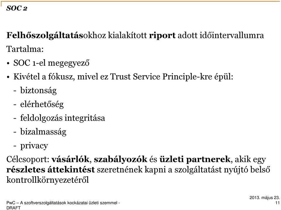 feldolgozás integritása - bizalmasság - privacy Célcsoport: vásárlók, szabályozók és üzleti
