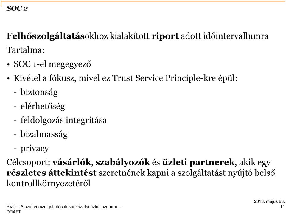 feldolgozás integritása - bizalmasság - privacy Célcsoport: vásárlók, szabályozók és üzleti