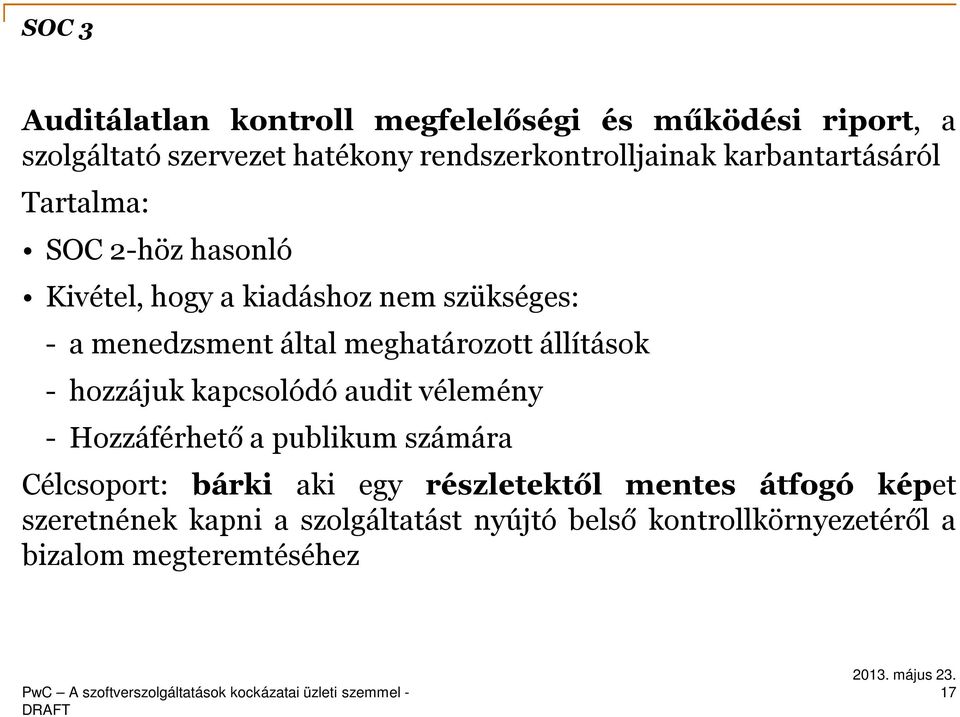 meghatározott állítások - hozzájuk kapcsolódó audit vélemény - Hozzáférhető a publikum számára Célcsoport: bárki aki