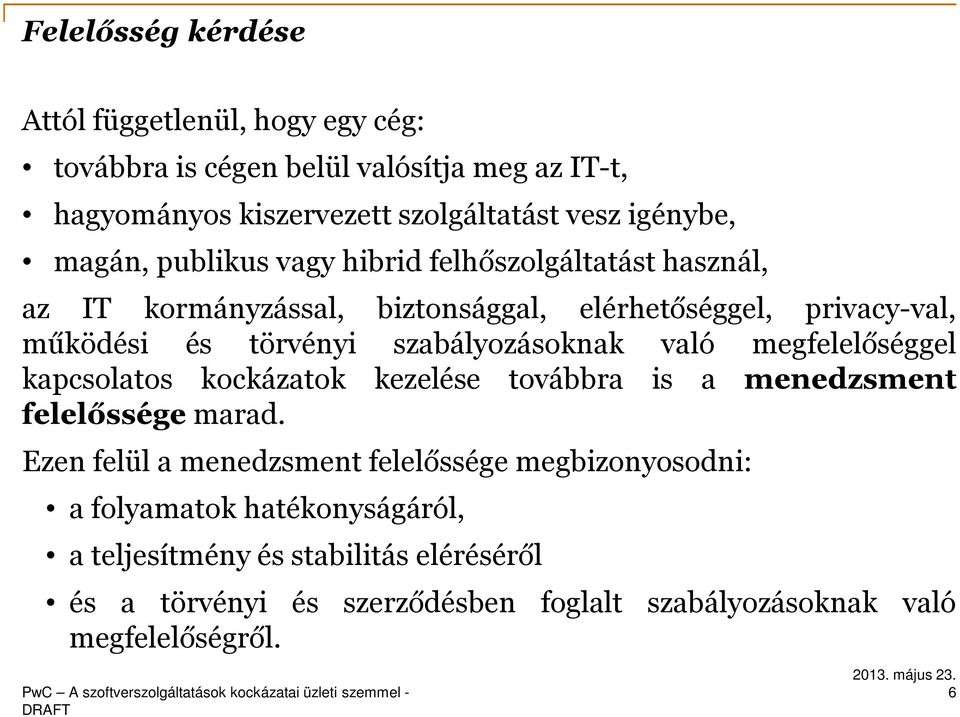 szabályozásoknak való megfelelőséggel kapcsolatos kockázatok kezelése továbbra is a menedzsment felelőssége marad.