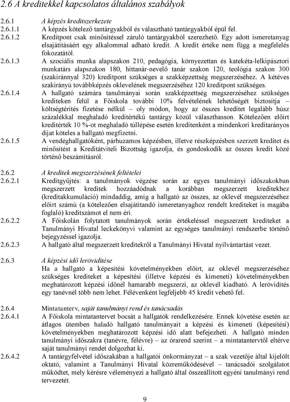 3 A szociális munka alapszakon 210, pedagógia, környezettan és katekéta-lelkipásztori munkatárs alapszakon 180, hittanár-nevelő tanár szakon 120, teológia szakon 300 (szakiránnyal 320) kreditpont