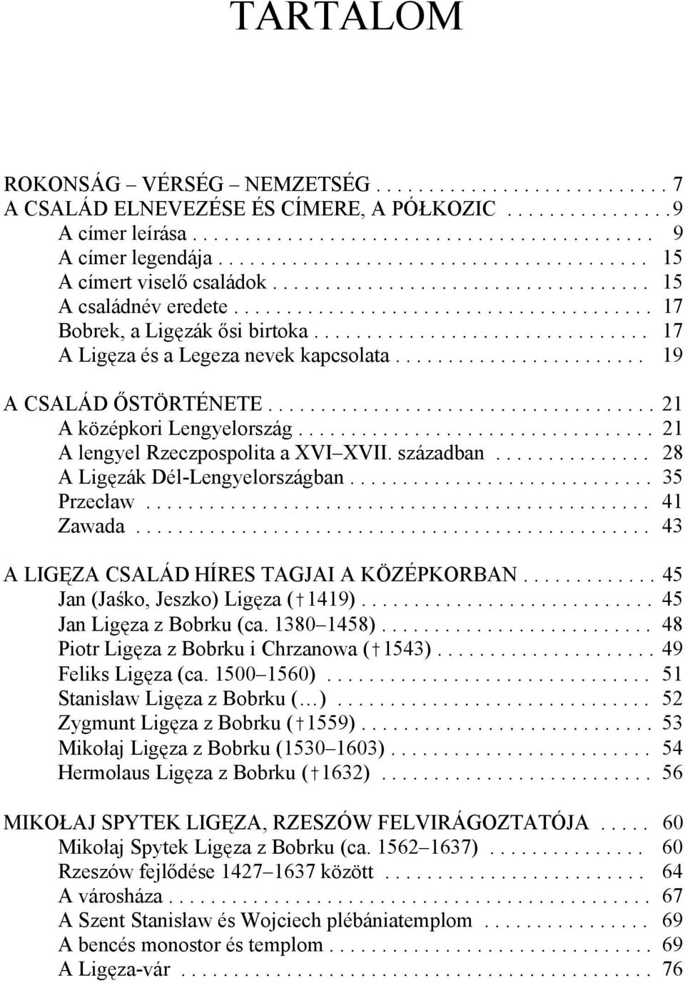 ............................... 17 A Ligęza és a Legeza nevek kapcsolata........................ 19 A CSALÁD ŐSTÖRTÉNETE..................................... 21 A középkori Lengyelország.