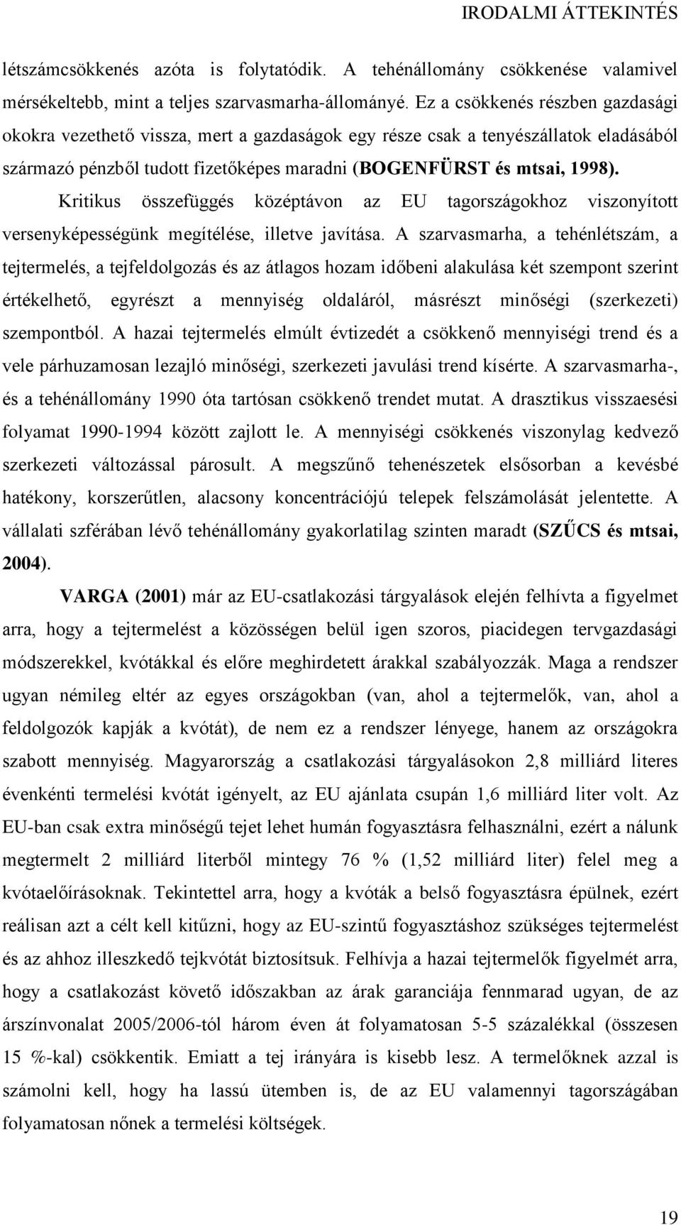 Kritikus összefüggés középtávon az EU tagországokhoz viszonyított versenyképességünk megítélése, illetve javítása.