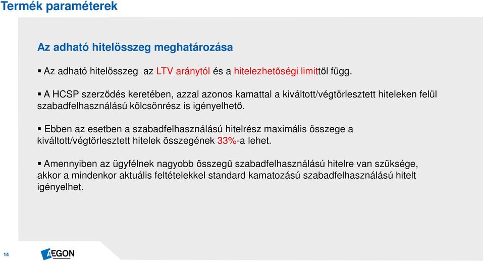 Ebben az esetben a szabadfelhasználású hitelrész maximális összege a kiváltott/végtörlesztett hitelek összegének 33%-a lehet.