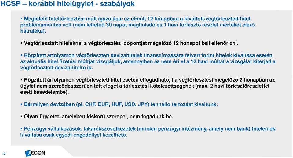 Rögzített árfolyamon végtörlesztett devizahitelek finanszírozására felvett forint hitelek kiváltása esetén az aktuális hitel fizetési múltját vizsgáljuk, amennyiben az nem éri el a 12 havi múltat a