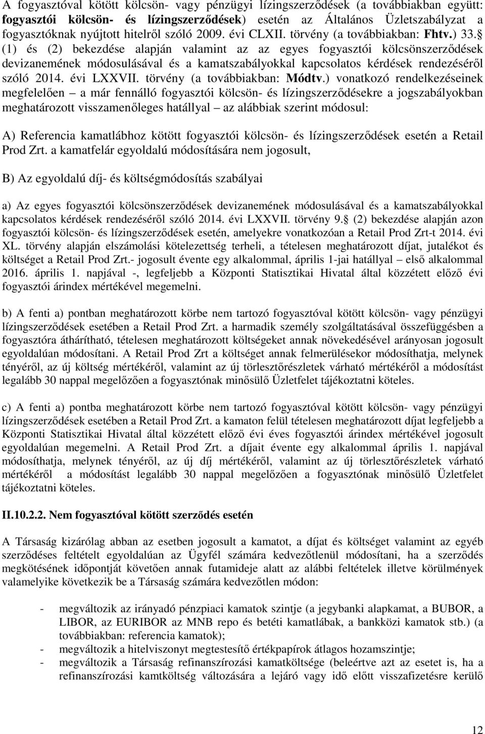 (1) és (2) bekezdése alapján valamint az az egyes fogyasztói kölcsönszerződések devizanemének módosulásával és a kamatszabályokkal kapcsolatos kérdések rendezéséről szóló 2014. évi LXXVII.