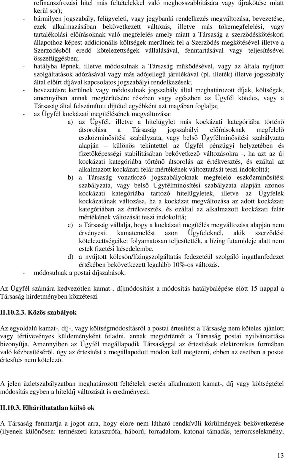 költségek merülnek fel a Szerződés megkötésével illetve a Szerződésből eredő kötelezettségek vállalásával, fenntartásával vagy teljesítésével összefüggésben; - hatályba lépnek, illetve módosulnak a