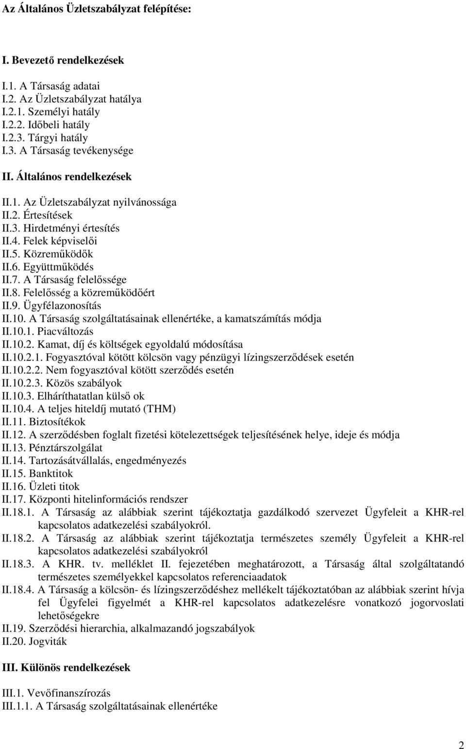 Közreműködők II.6. Együttműködés II.7. A Társaság felelőssége II.8. Felelősség a közreműködőért II.9. Ügyfélazonosítás II.10. A Társaság szolgáltatásainak ellenértéke, a kamatszámítás módja II.10.1. Piacváltozás II.