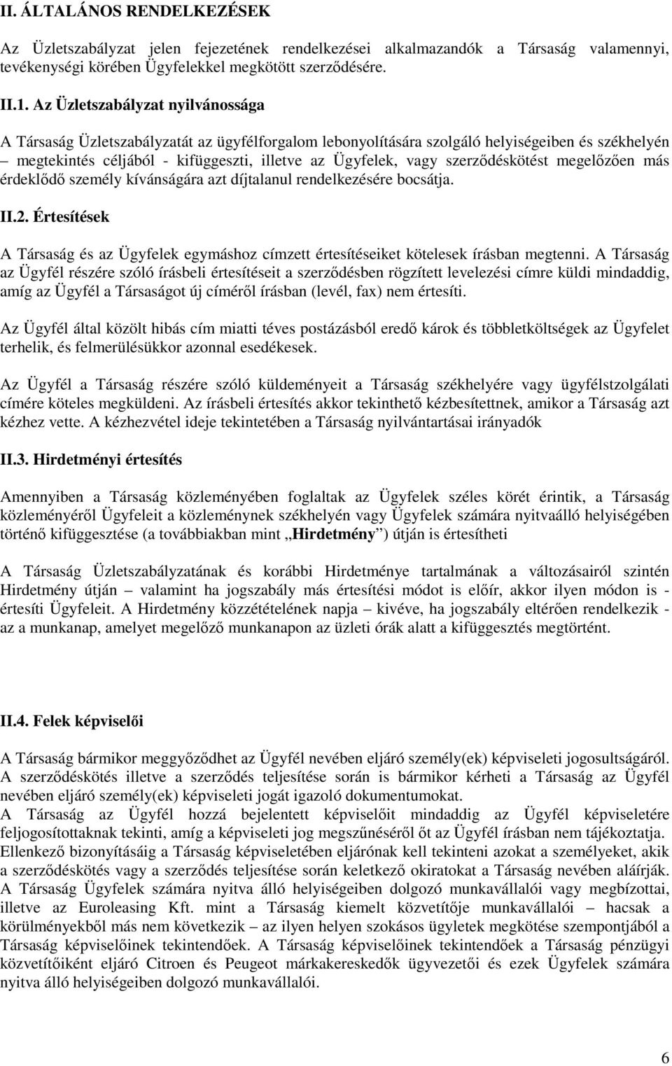 szerződéskötést megelőzően más érdeklődő személy kívánságára azt díjtalanul rendelkezésére bocsátja. II.2.