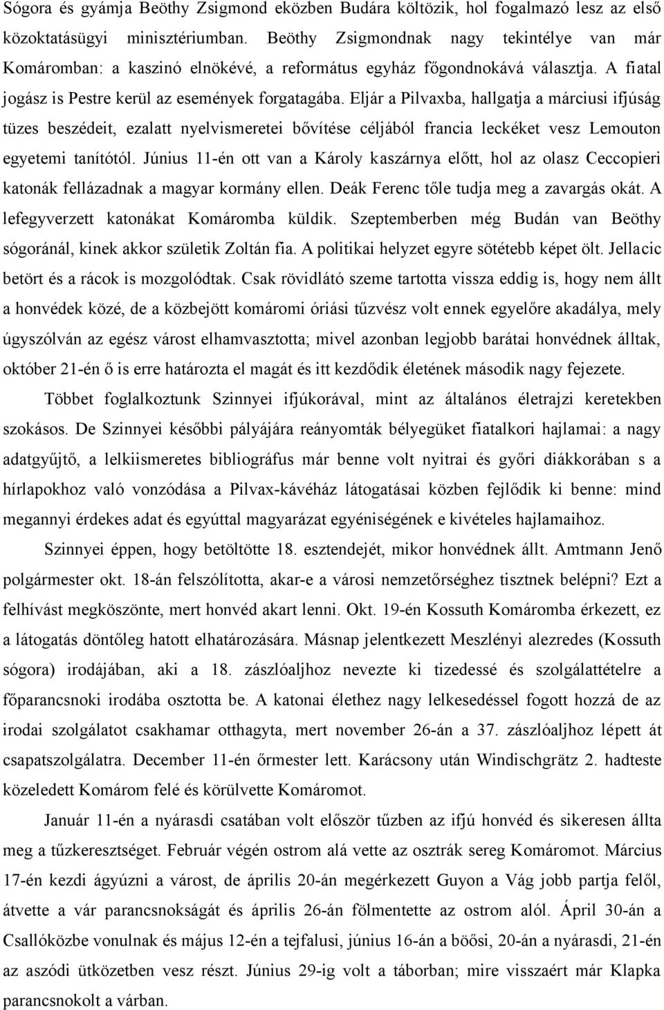 Eljár a Pilvaxba, hallgatja a márciusi ifjúság tüzes beszédeit, ezalatt nyelvismeretei bővítése céljából francia leckéket vesz Lemouton egyetemi tanítótól.