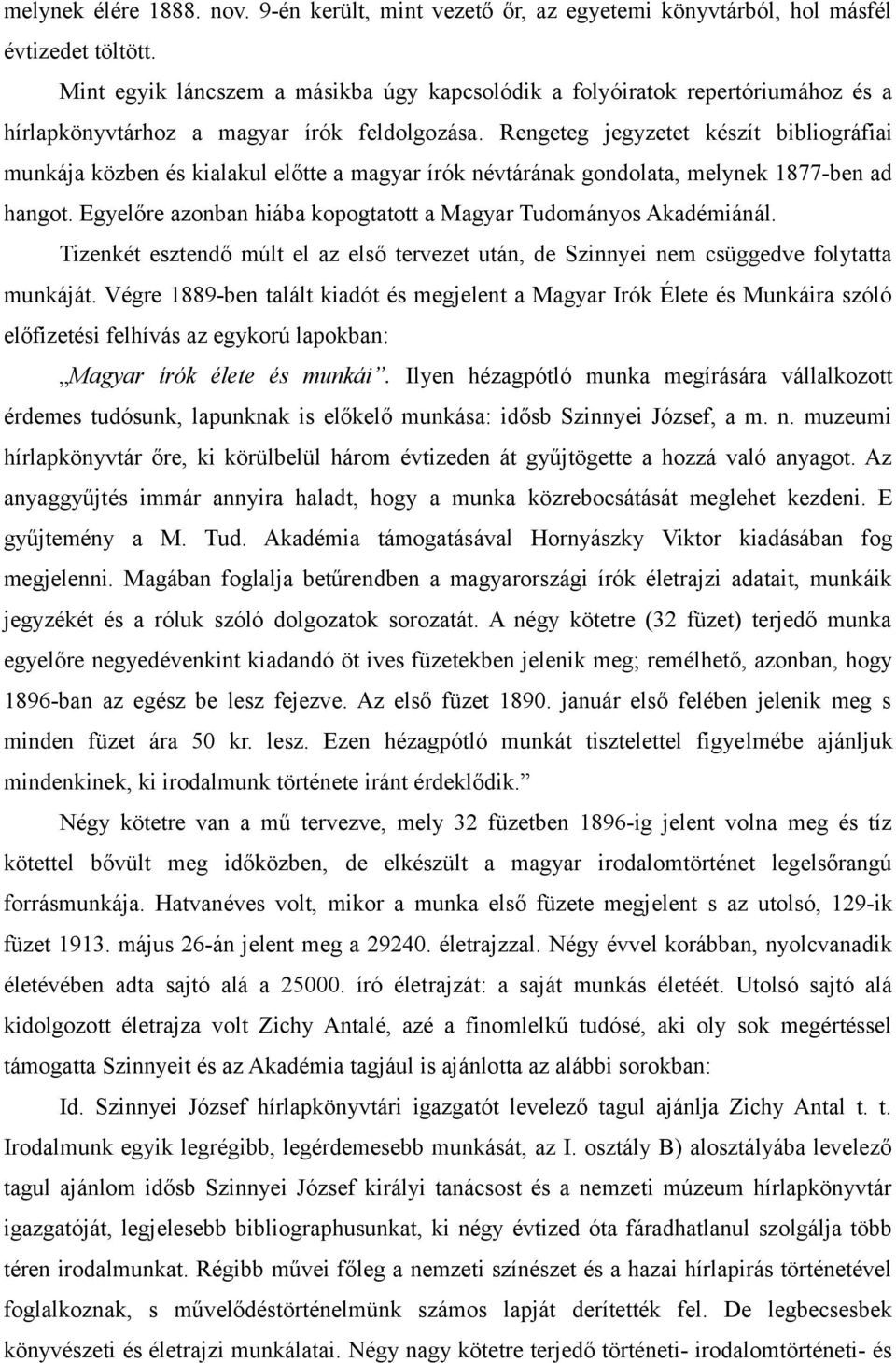 Rengeteg jegyzetet készít bibliográfiai munkája közben és kialakul előtte a magyar írók névtárának gondolata, melynek 1877-ben ad hangot.