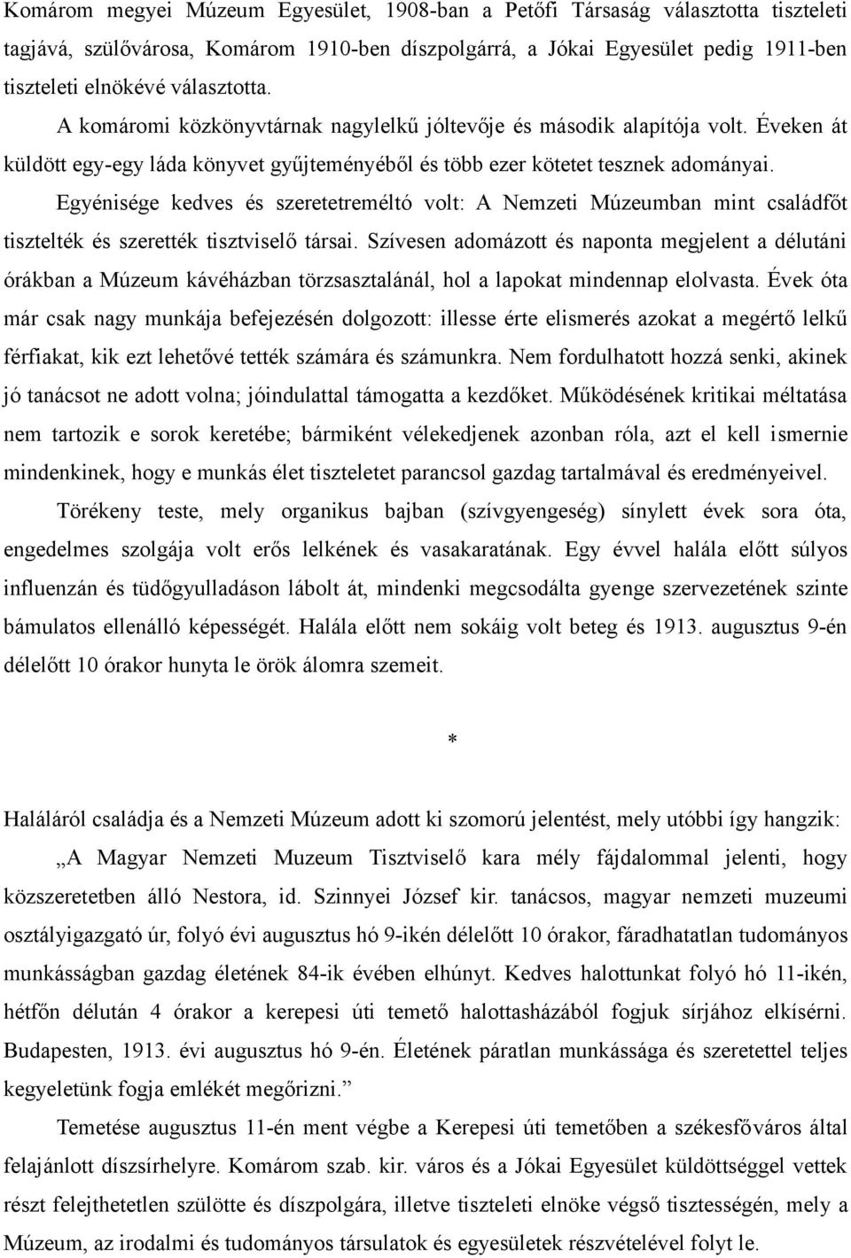 Egyénisége kedves és szeretetreméltó volt: A Nemzeti Múzeumban mint családfőt tisztelték és szerették tisztviselő társai.