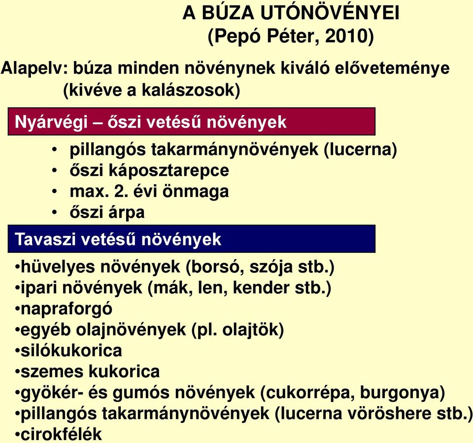 évi önmaga őszi árpa Tavaszi vetésű növények hüvelyes növények (borsó, szója stb.) ipari növények (mák, len, kender stb.