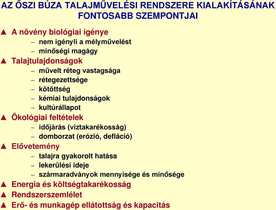 Ökológiai feltételek időjárás (víztakarékosság) domborzat (erózió, defláció) Elővetemény talajra gyakorolt hatása lekerülési