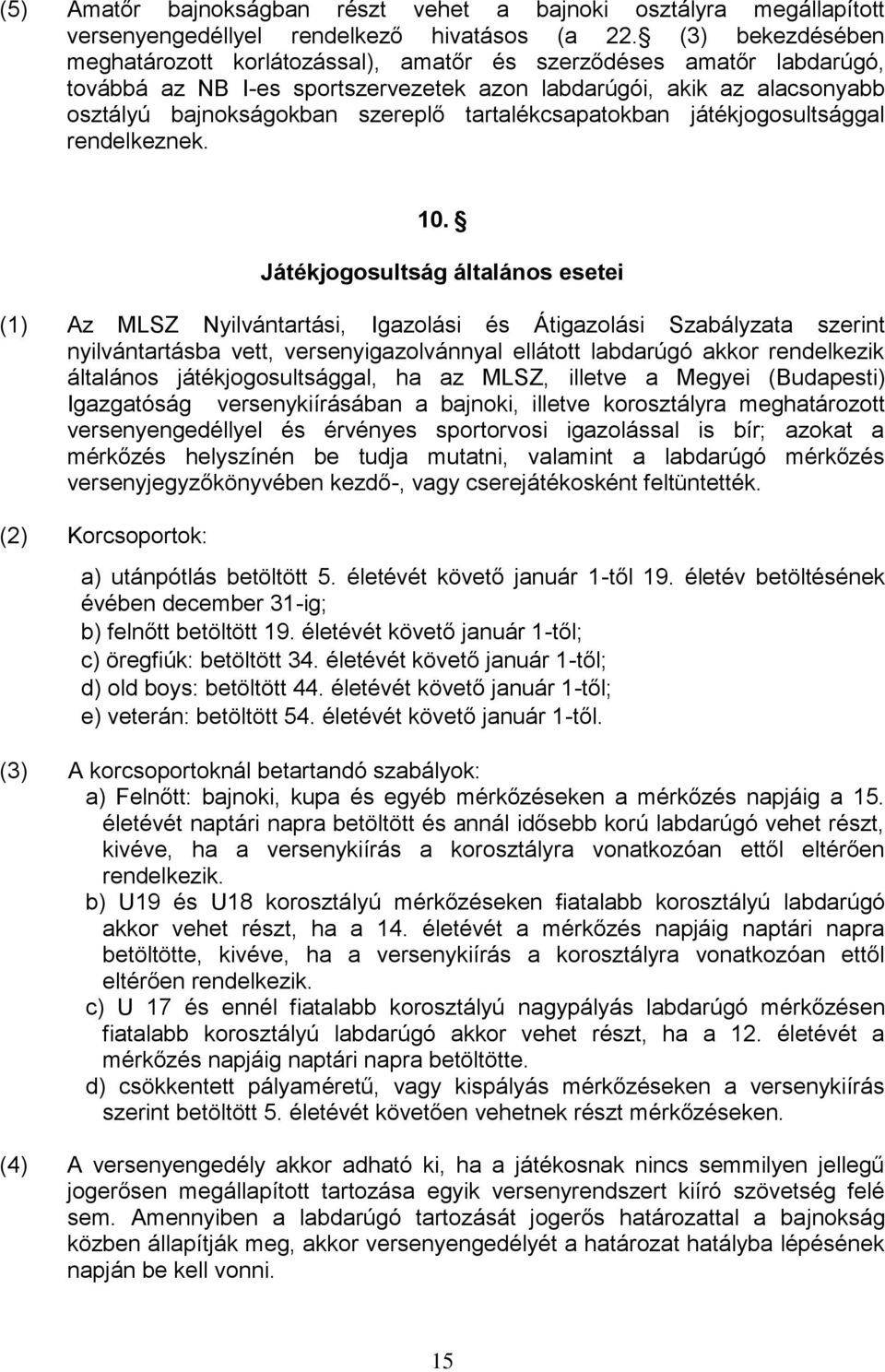 tartalékcsapatokban játékjogosultsággal rendelkeznek. 10.