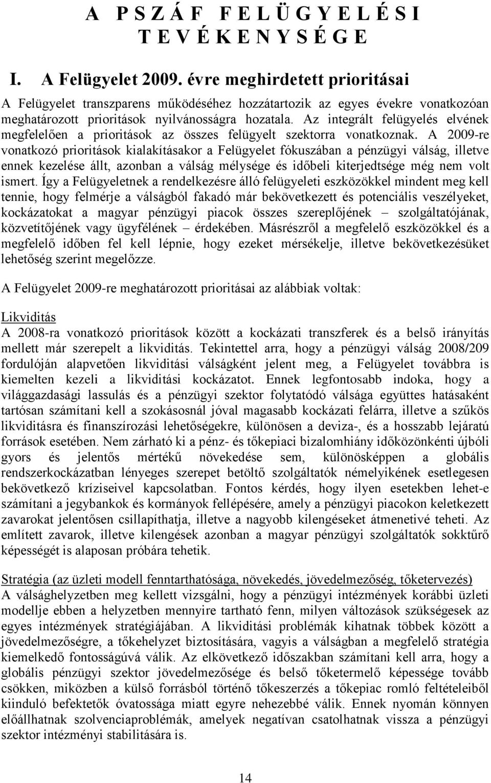 Az integrált felügyelés elvének megfelelően a prioritások az összes felügyelt szektorra vonatkoznak.