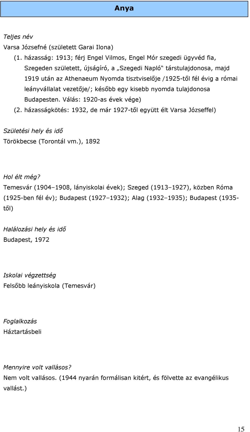 római leányvállalat vezetője/; később egy kisebb nyomda tulajdonosa Budapesten. Válás: 1920-as évek vége) (2.