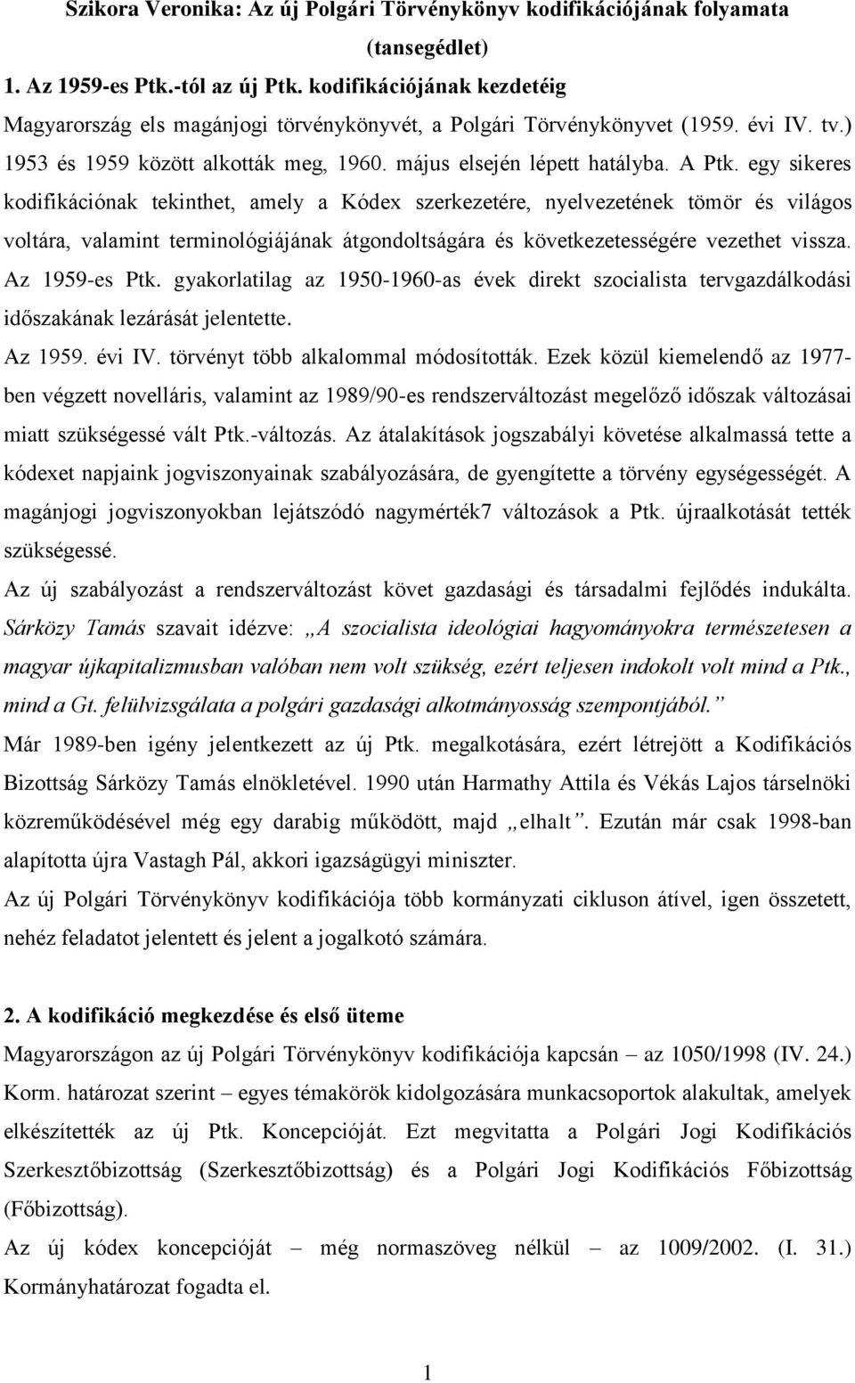 egy sikeres kodifikációnak tekinthet, amely a Kódex szerkezetére, nyelvezetének tömör és világos voltára, valamint terminológiájának átgondoltságára és következetességére vezethet vissza.