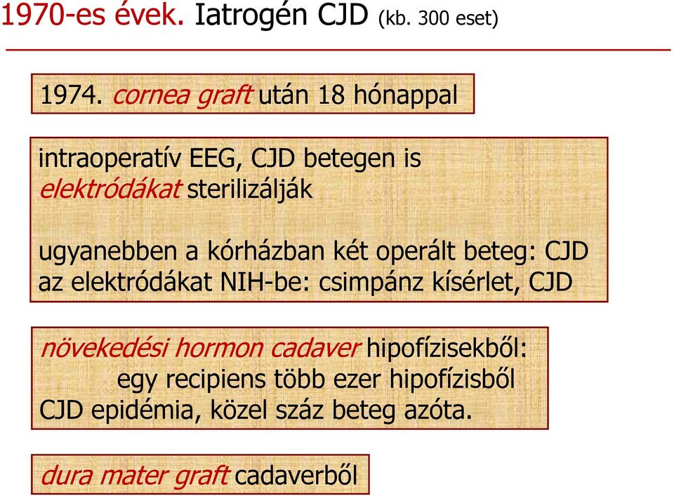 ugyanebben a kórházban két operált beteg: CJD az elektródákat NIH-be: csimpánz kísérlet, CJD