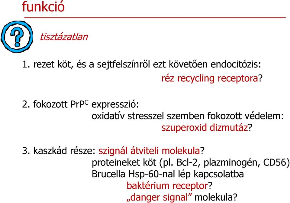 fokozott PrP C expresszió: oxidatív stresszel szemben fokozott védelem: szuperoxid dizmutáz?