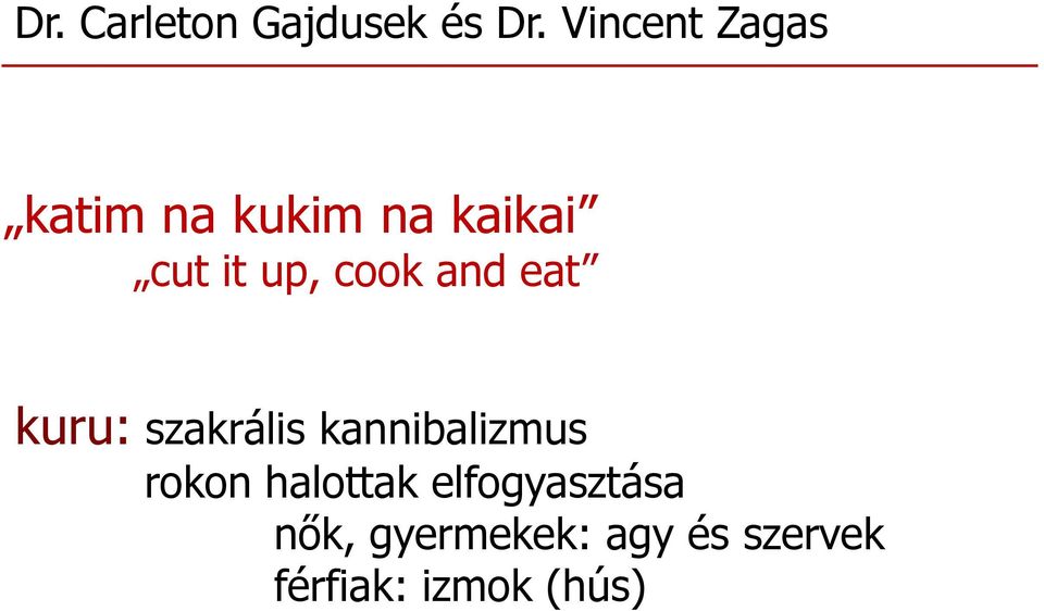 cook and eat kuru: szakrális kannibalizmus rokon