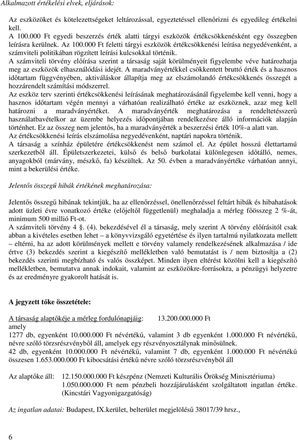 000 Ft feletti tárgyi eszközök értékcsökkenési leírása negyedévenként, a számviteli politikában rögzített leírási kulcsokkal történik.