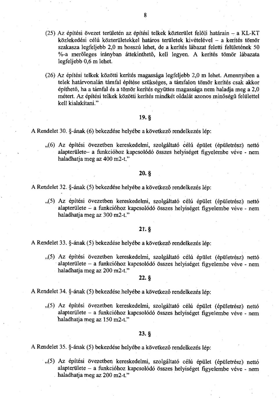 (2) Az építési telkek közötti kerítés magassága legfeljebb 2,0 m lehet.