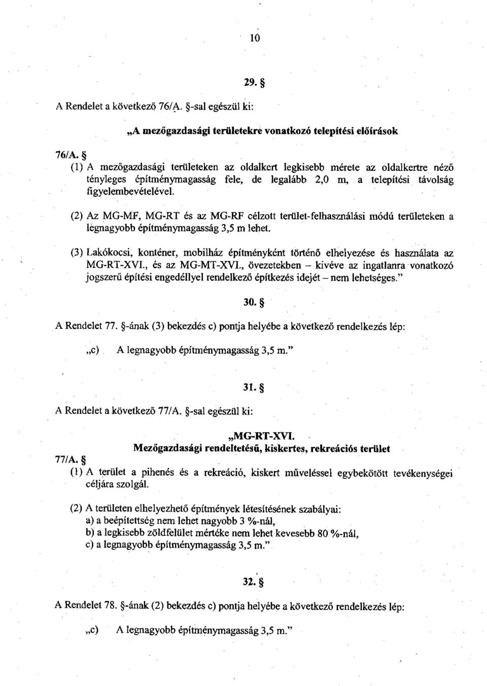 (2) Az MG-MF, MG-RT és az MG-RF célzott terület-felhasználási módú területeken a építménymagasság, m lehet.