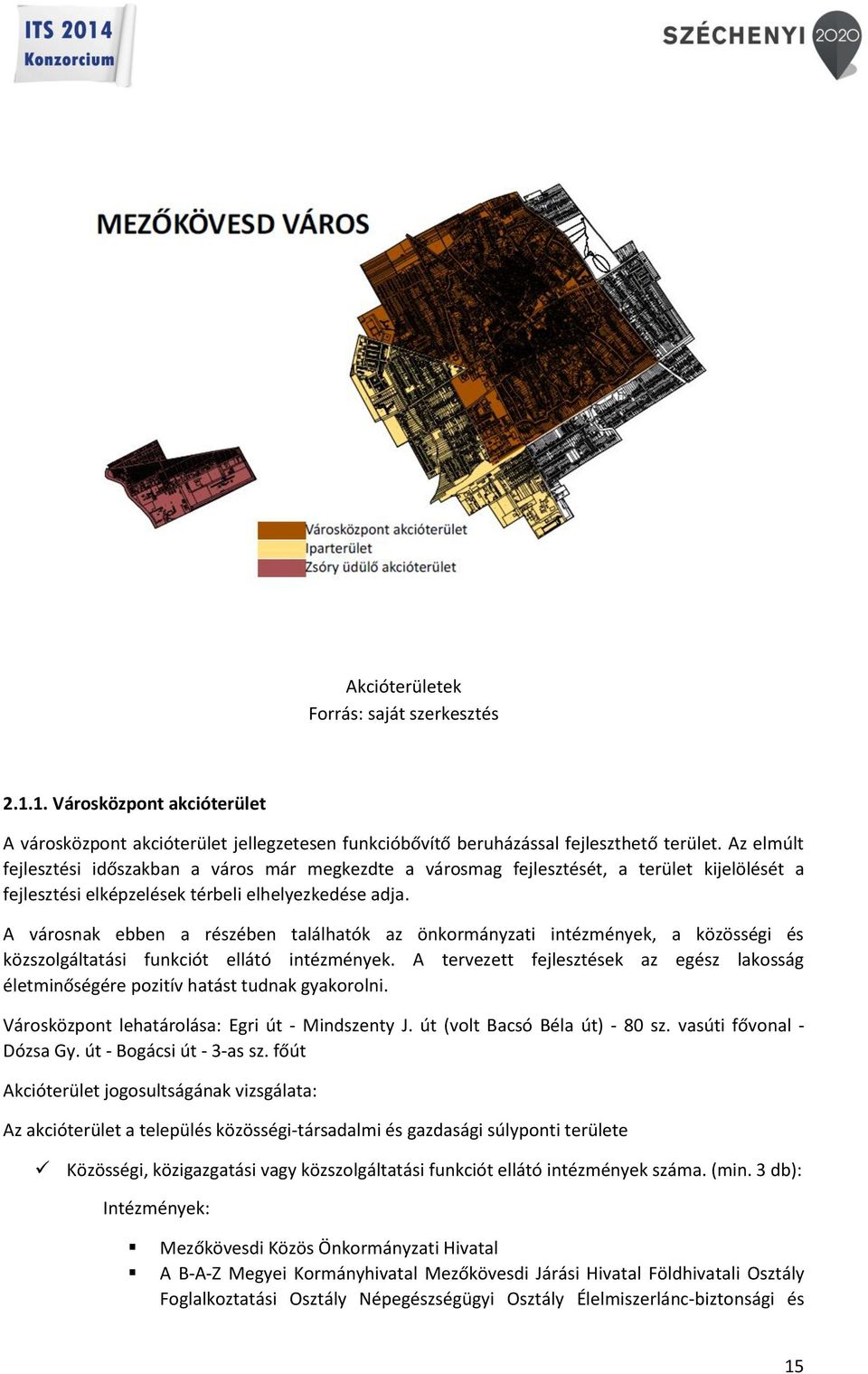 A városnak ebben a részében találhatók az önkormányzati intézmények, a közösségi és közszolgáltatási funkciót ellátó intézmények.