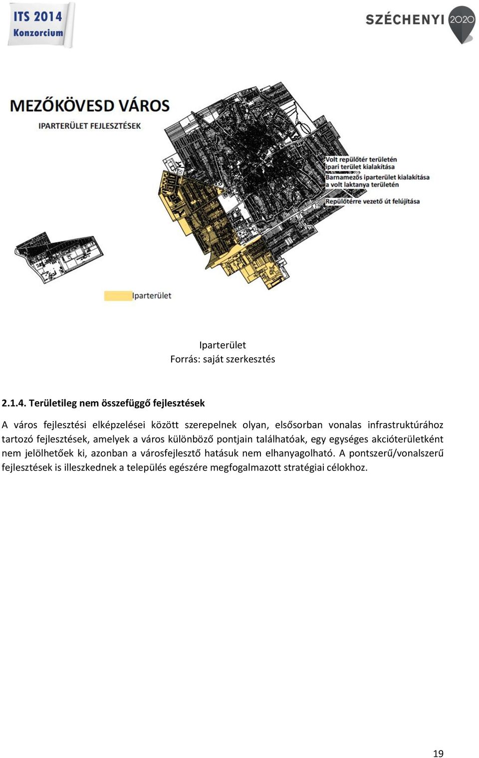 vonalas infrastruktúrához tartozó fejlesztések, amelyek a város különböző pontjain találhatóak, egy egységes