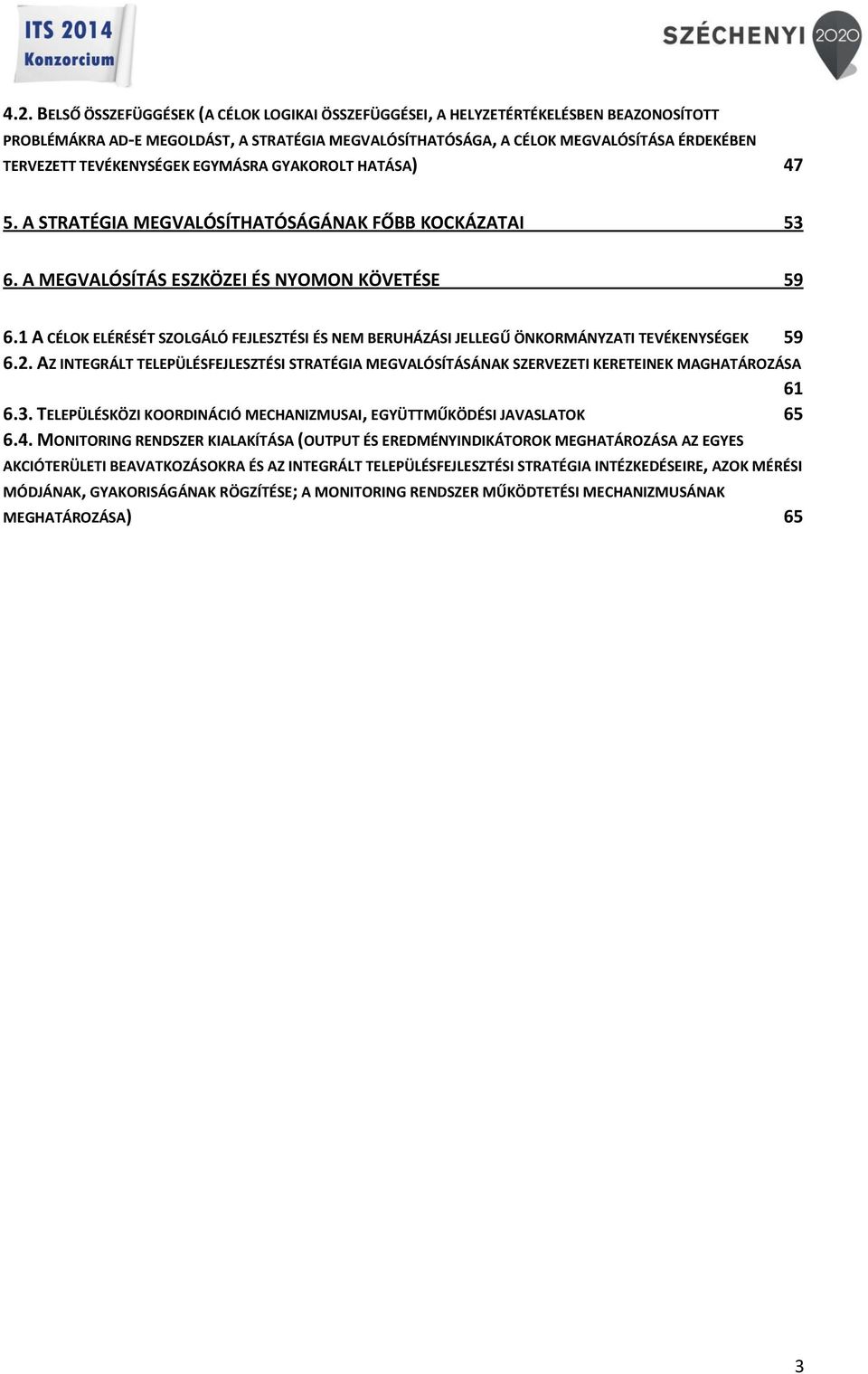 1 A CÉLOK ELÉRÉSÉT SZOLGÁLÓ FEJLESZTÉSI ÉS NEM BERUHÁZÁSI JELLEGŰ ÖNKORMÁNYZATI TEVÉKENYSÉGEK 59 6.2.