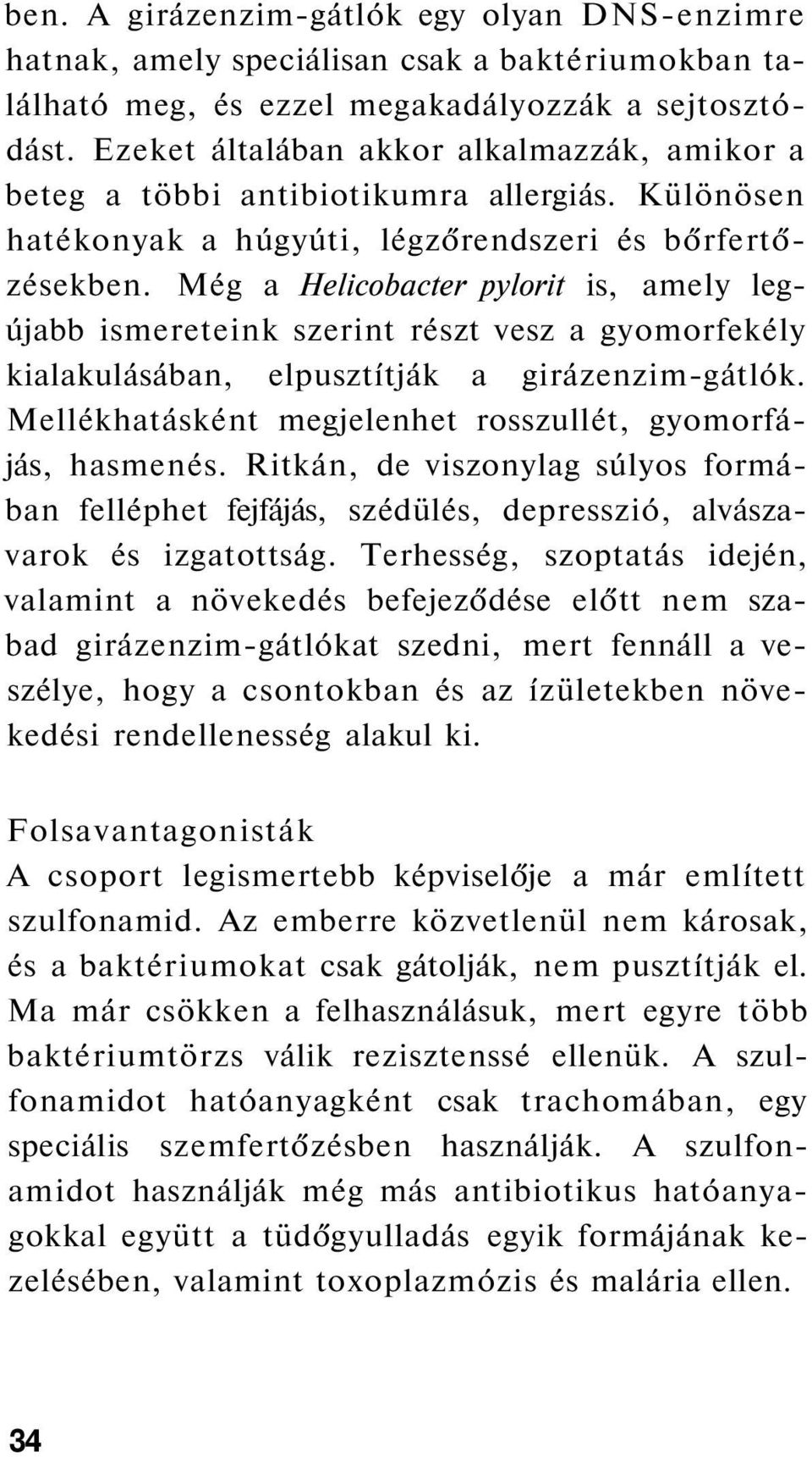 Még a Helicobacter pylorit is, amely legújabb ismereteink szerint részt vesz a gyomorfekély kialakulásában, elpusztítják a girázenzim-gátlók.