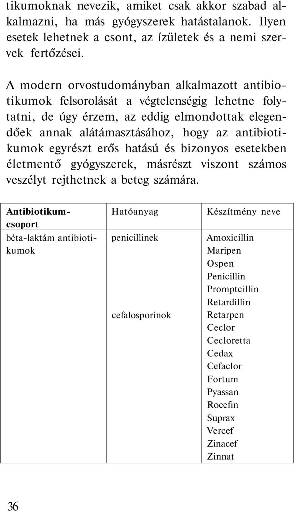 antibiotikumok egyrészt erős hatású és bizonyos esetekben életmentő gyógyszerek, másrészt viszont számos veszélyt rejthetnek a beteg számára.