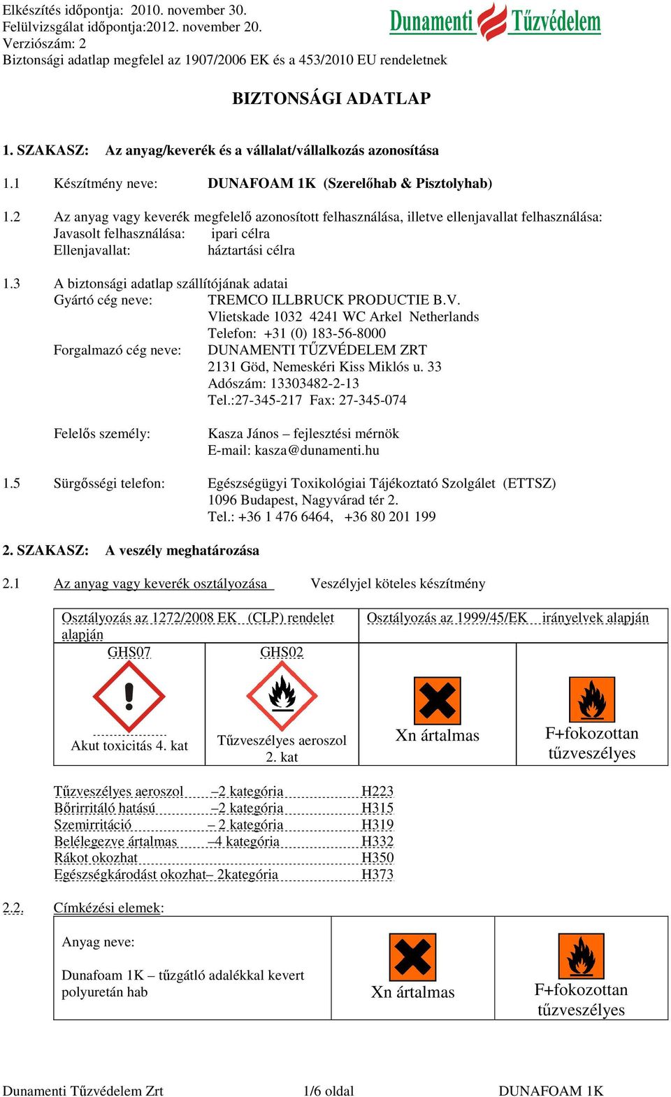 3 A biztonsági adatlap szállítójának adatai Gyártó cég neve: TREMCO ILLBRUCK PRODUCTIE B.V.