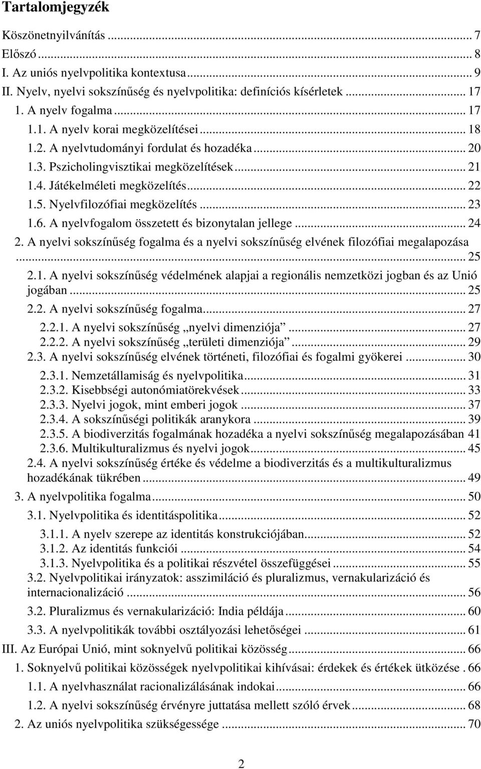 A nyelvfogalom összetett és bizonytalan jellege... 24 2. A nyelvi sokszínűség fogalma és a nyelvi sokszínűség elvének filozófiai megalapozása... 25 2.1.