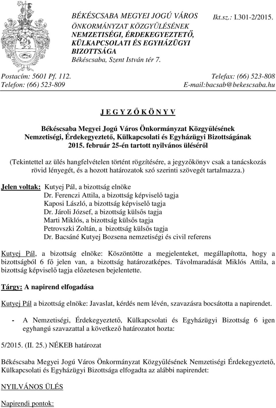 hu J E G Y Z İ K Ö N Y V Békéscsaba Megyei Jogú Város Önkormányzat Közgyőlésének Nemzetiségi, Érdekegyeztetı, Külkapcsolati és Egyházügyi Bizottságának 2015.