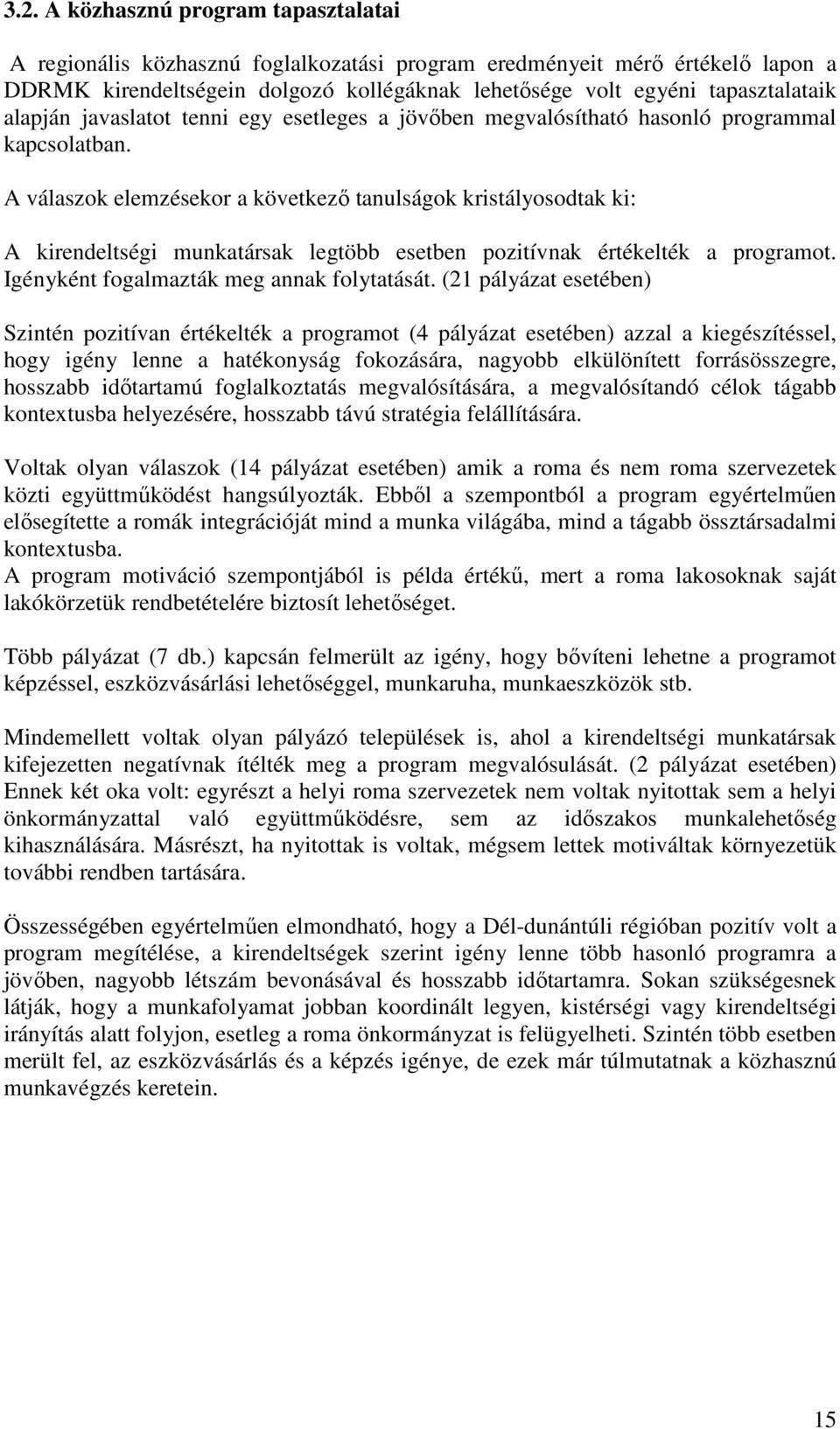 A válaszok elemzésekor a következı tanulságok kristályosodtak ki: A kirendeltségi munkatársak legtöbb esetben pozitívnak értékelték a programot. Igényként fogalmazták meg annak folytatását.