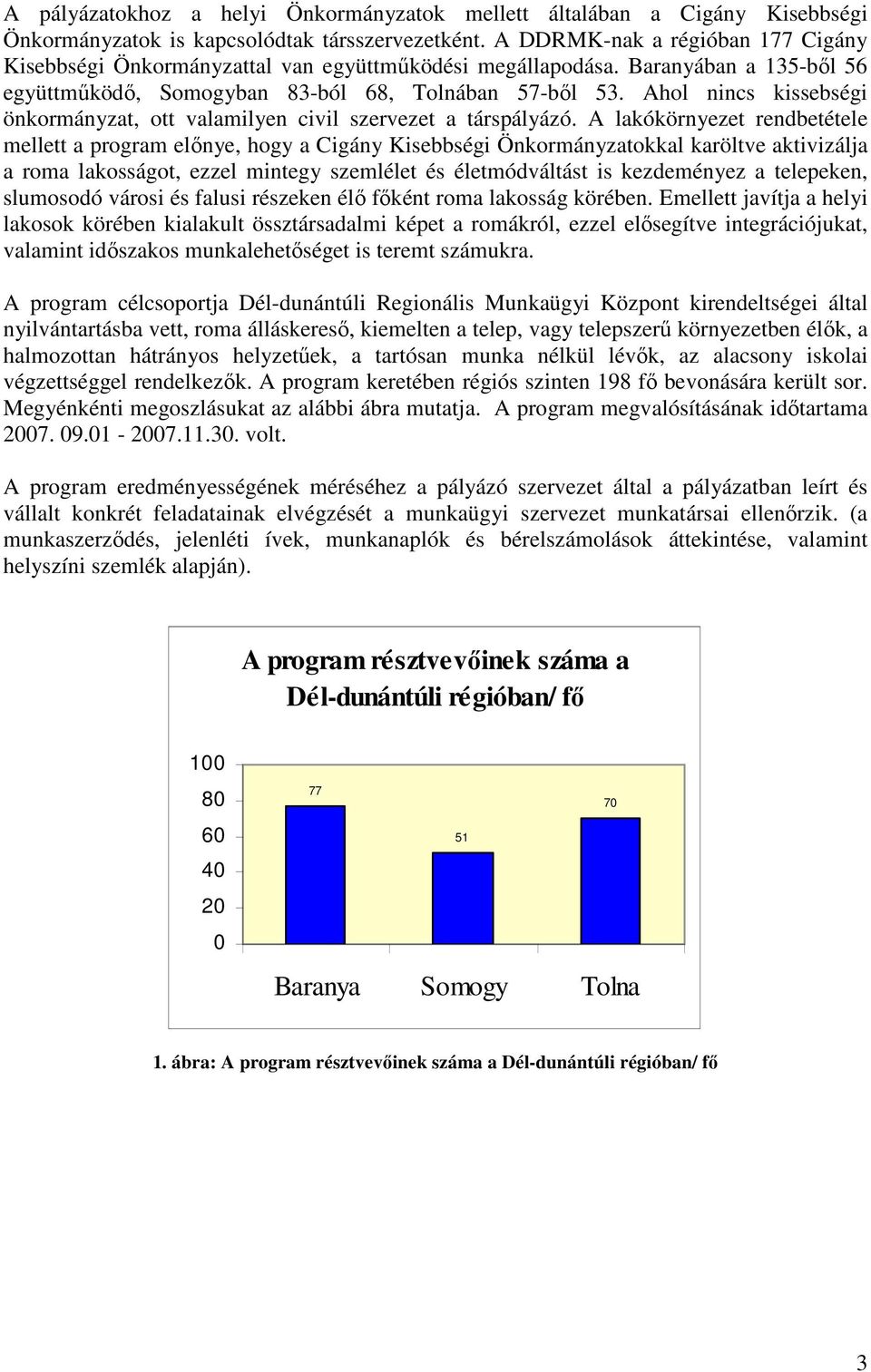 Ahol nincs kissebségi önkormányzat, ott valamilyen civil szervezet a társpályázó.