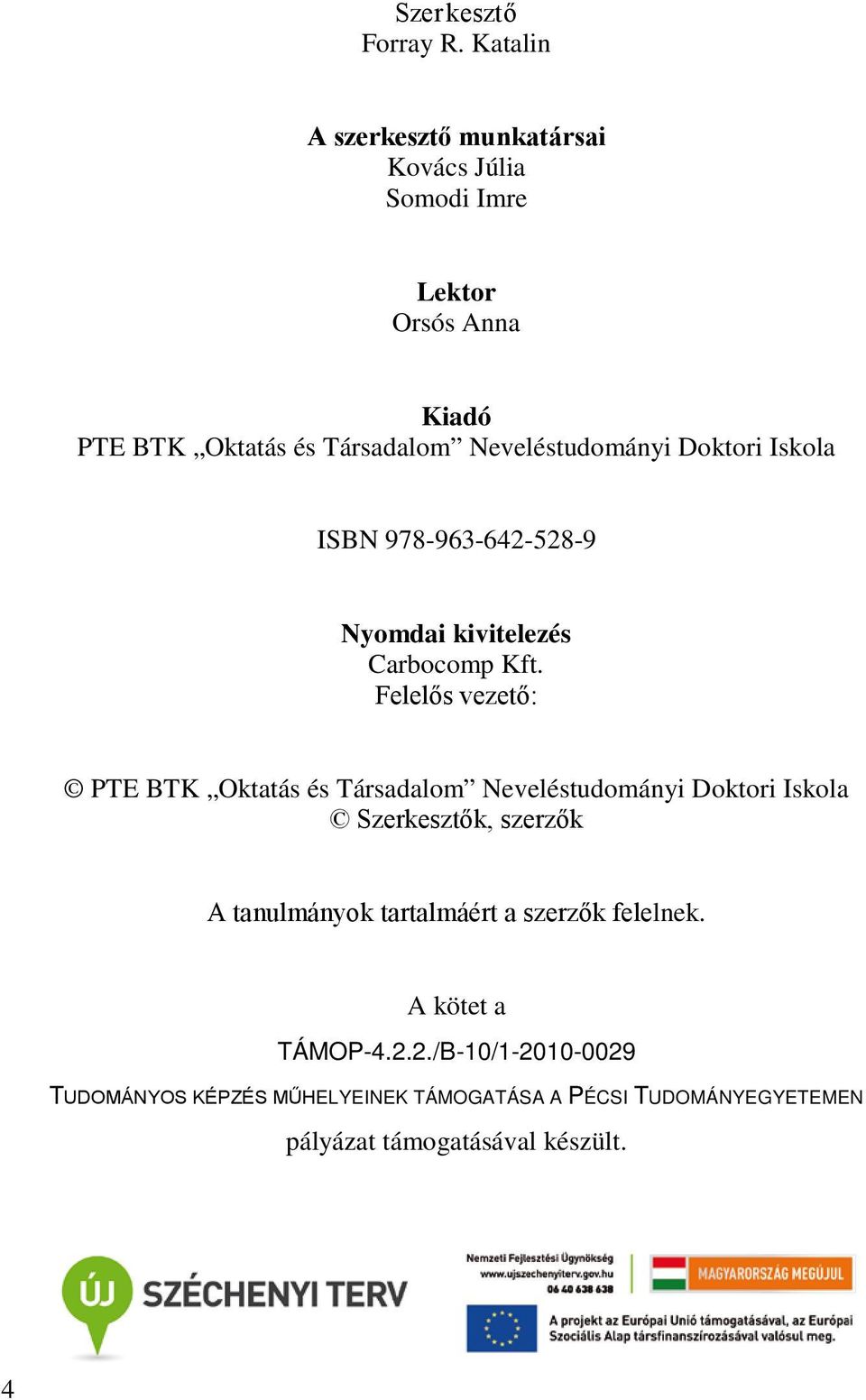 Neveléstudományi Doktori Iskola ISBN 978-963-642-528-9 Nyomdai kivitelezés Carbocomp Kft.