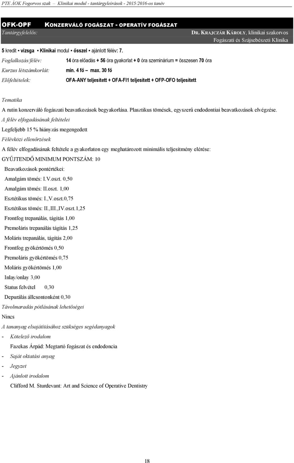 30 fő Előfeltételek: OFA-ANY teljesített + OFA-FI1 teljesített + OFP-OFO teljesített DR.