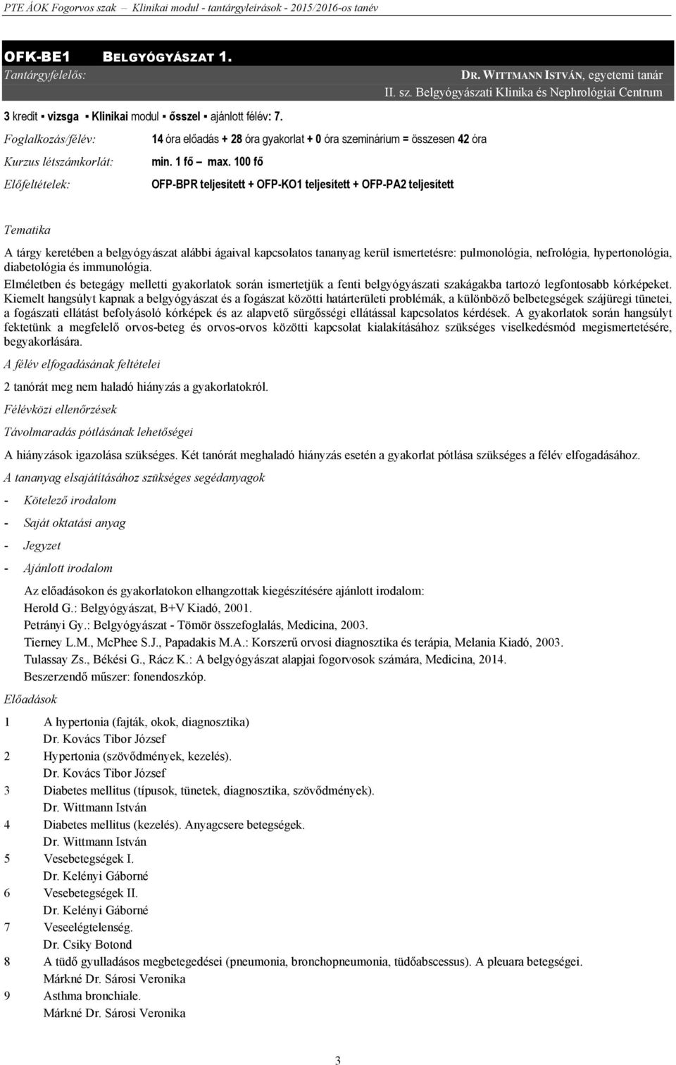 100 fő Előfeltételek: OFP-BPR teljesített + OFP-KO1 teljesített + OFP-PA2 teljesített DR. WITTMANN ISTVÁN, egyetemi tanár II. sz.