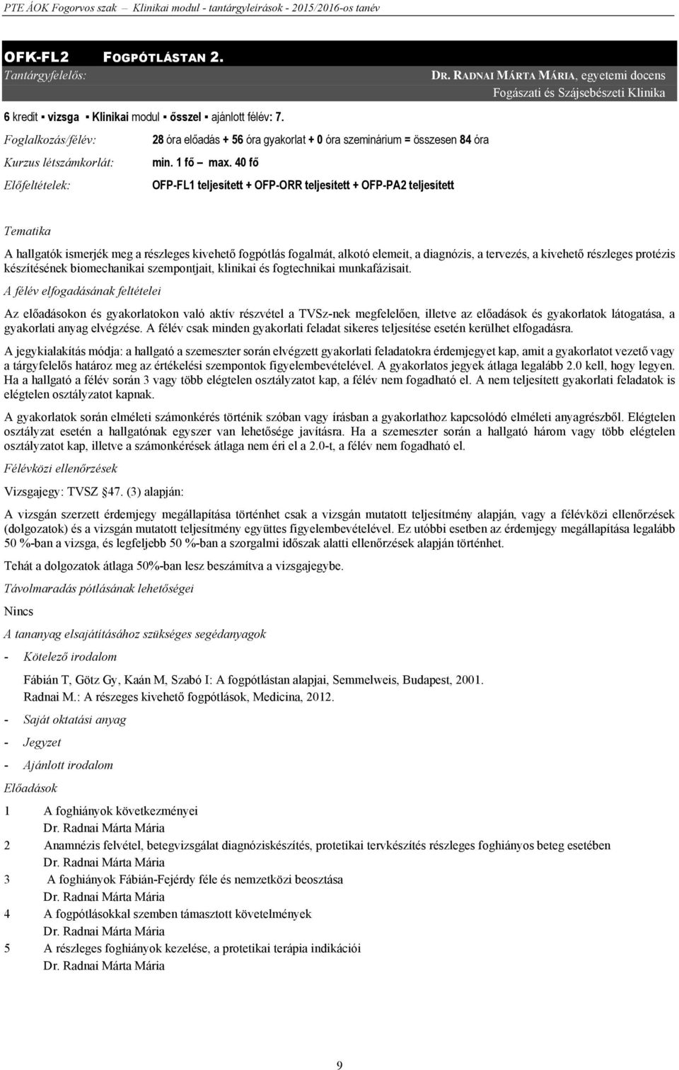 40 fő Előfeltételek: OFP-FL1 teljesített + OFP-ORR teljesített + OFP-PA2 teljesített DR.