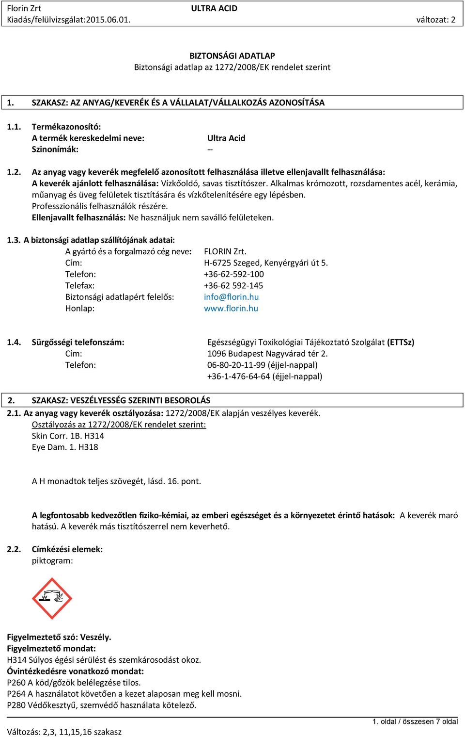 Alkalmas krómozott, rozsdamentes acél, kerámia, műanyag és üveg felületek tisztítására és vízkőtelenítésére egy lépésben. Professzionális felhasználók részére.