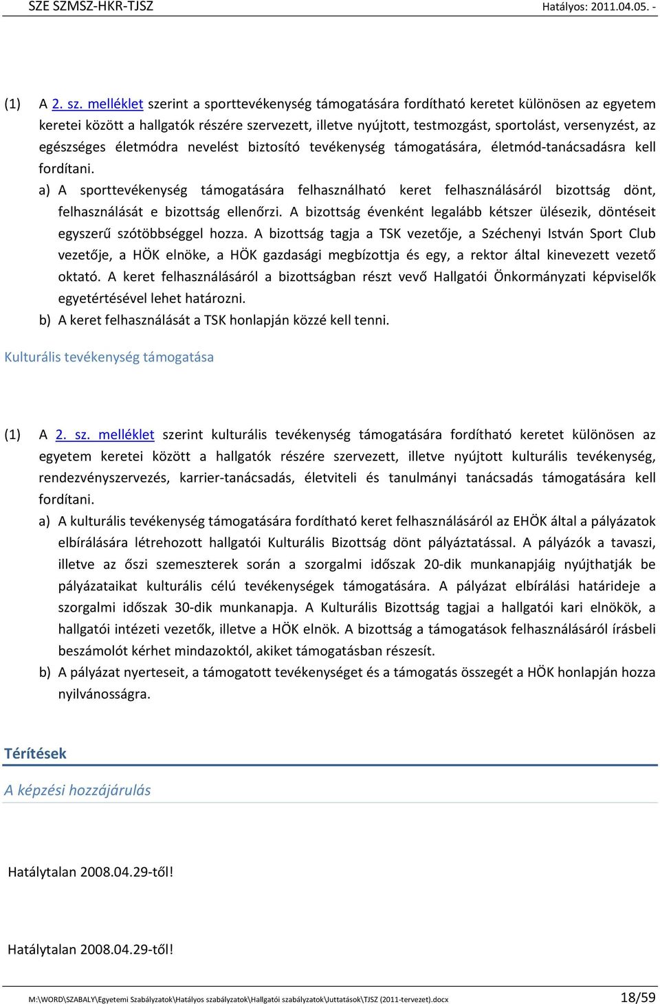 egészséges életmódra nevelést biztosító tevékenység támogatására, életmód tanácsadásra kell fordítani.