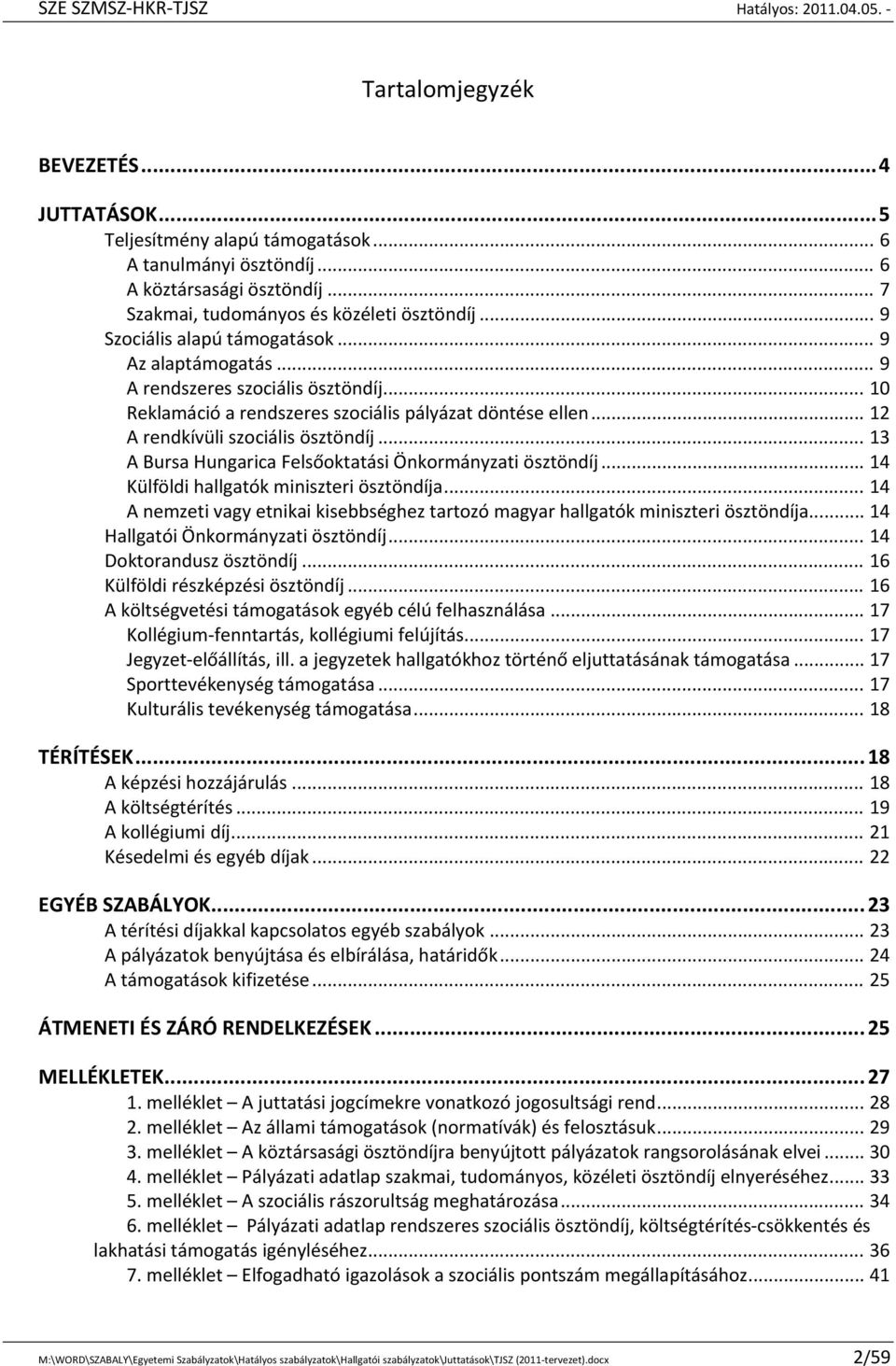 .. 13 A Bursa Hungarica Felsőoktatási Önkormányzati ösztöndíj... 14 Külföldi hallgatók miniszteri ösztöndíja... 14 A nemzeti vagy etnikai kisebbséghez tartozó magyar hallgatók miniszteri ösztöndíja.